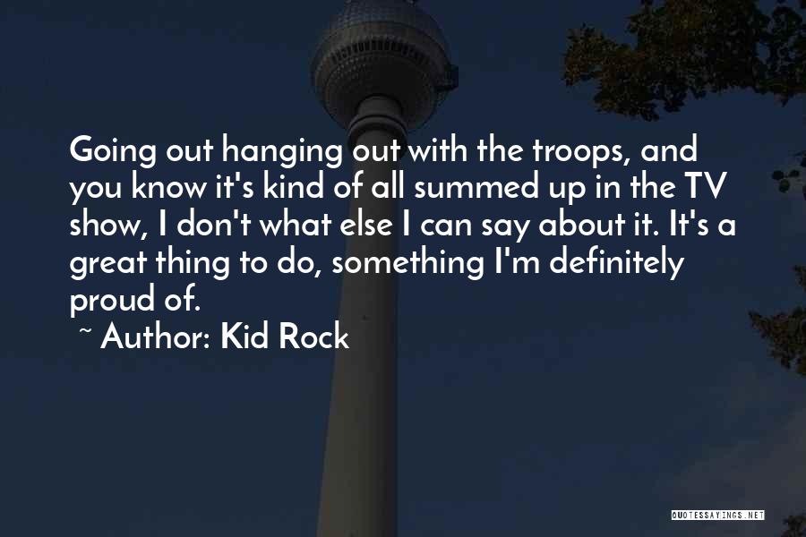 Proud To Know You Quotes By Kid Rock