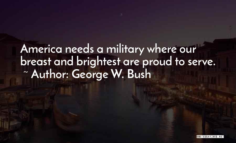 Proud To Serve Quotes By George W. Bush