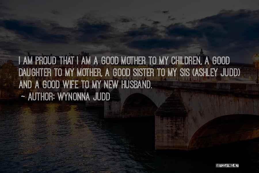 Proud Wife And Mother Quotes By Wynonna Judd