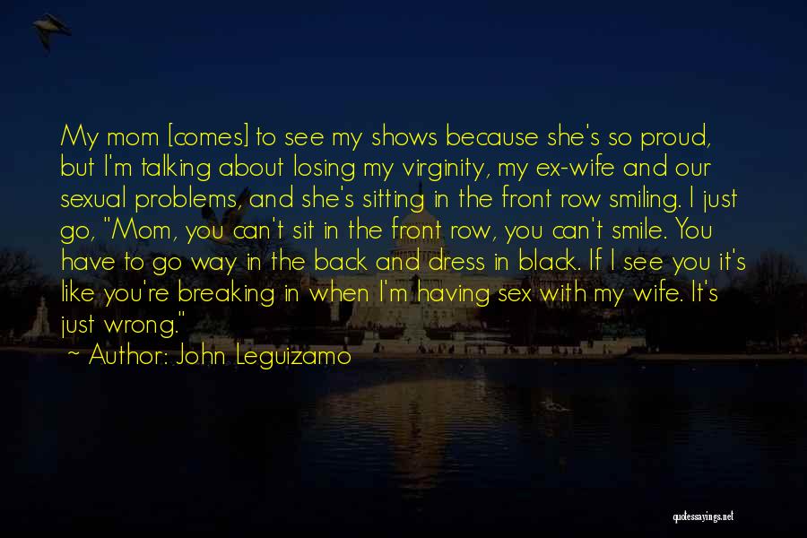 Proud Wife Quotes By John Leguizamo