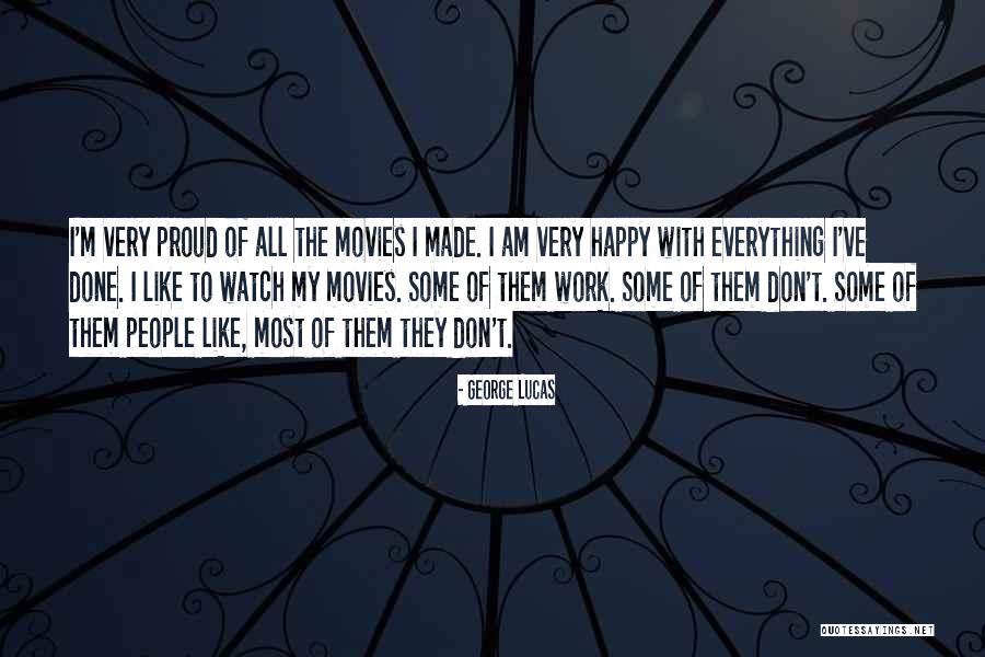 Proud Work Quotes By George Lucas Proud Work Quotes By George Lucas