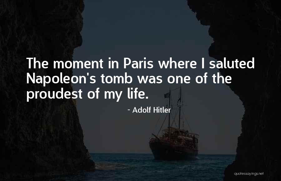 Proudest Moment Of My Life Quotes By Adolf Hitler Proudest Moment Of My Life Quotes By Adolf Hitler