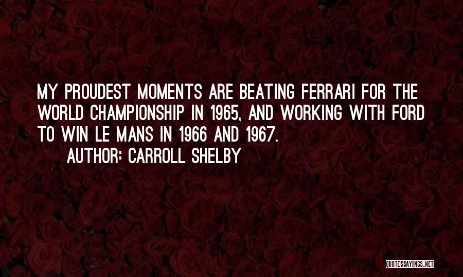 Proudest Moments Quotes By Carroll Shelby