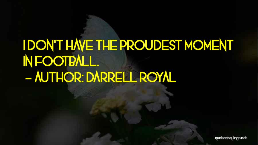 Proudest Moments Quotes By Darrell Royal