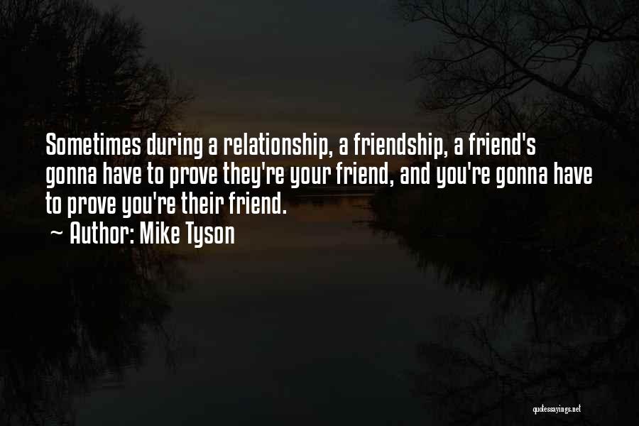 Prove Friendship Quotes By Mike Tyson
