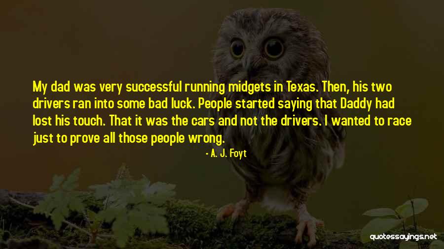Prove Him Wrong Quotes By A. J. Foyt Prove Him Wrong Quotes By A. J. Foyt