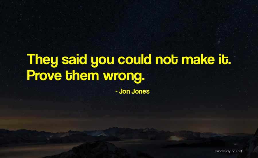 Prove Him Wrong Quotes By Jon Jones Prove Him Wrong Quotes By Jon Jones