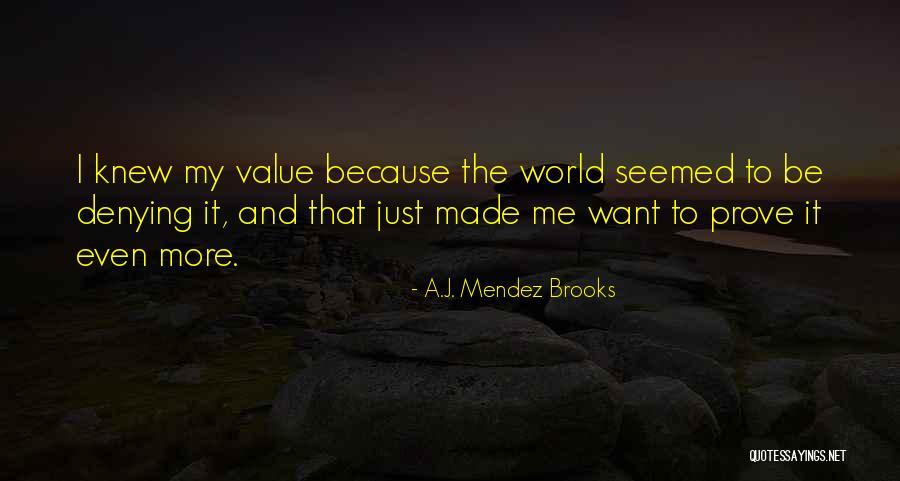 Prove Me Quotes By A.J. Mendez Brooks Prove Me Quotes By A.J. Mendez Brooks