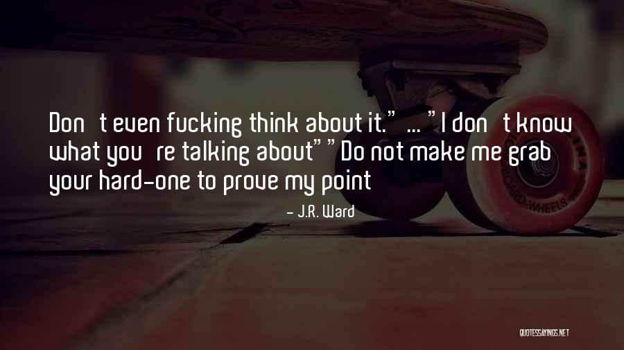 Prove Me Quotes By J.R. Ward Prove Me Quotes By J.R. Ward