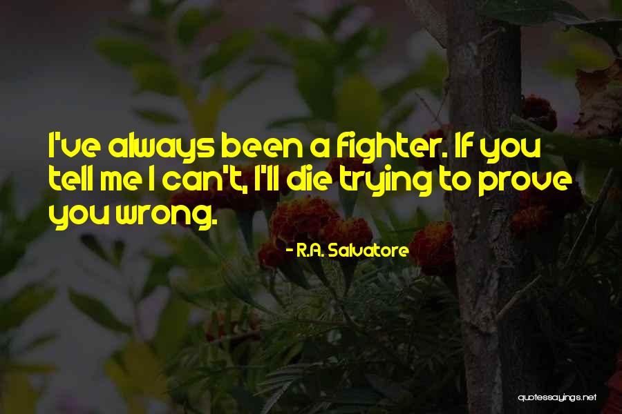 Prove Me Quotes By R.A. Salvatore Prove Me Quotes By R.A. Salvatore