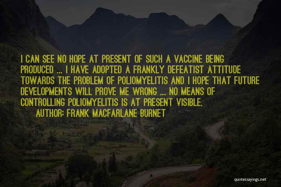 Prove Me Wrong Quotes By Frank Macfarlane Burnet