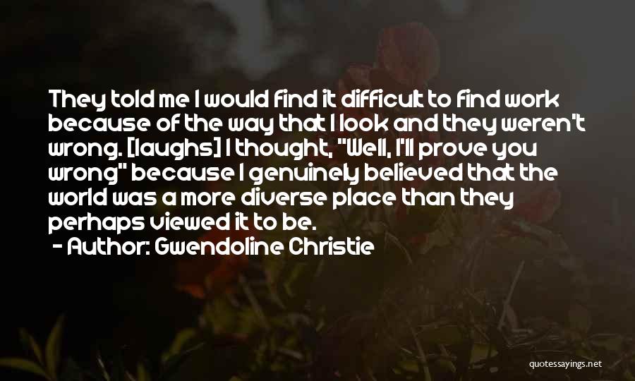 Prove Me Wrong Quotes By Gwendoline Christie