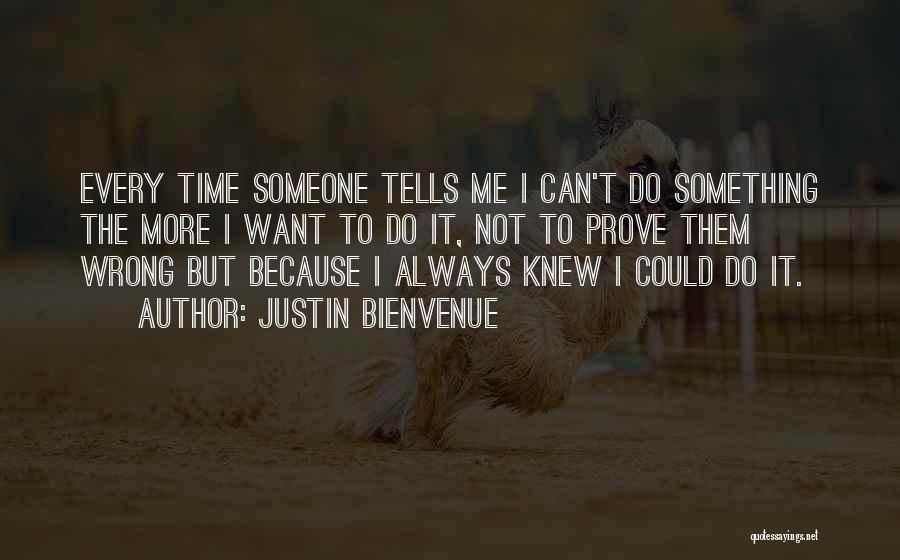 Prove Me Wrong Quotes By Justin Bienvenue