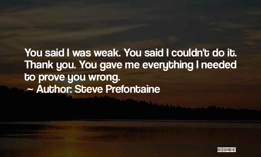 Prove Me Wrong Quotes By Steve Prefontaine