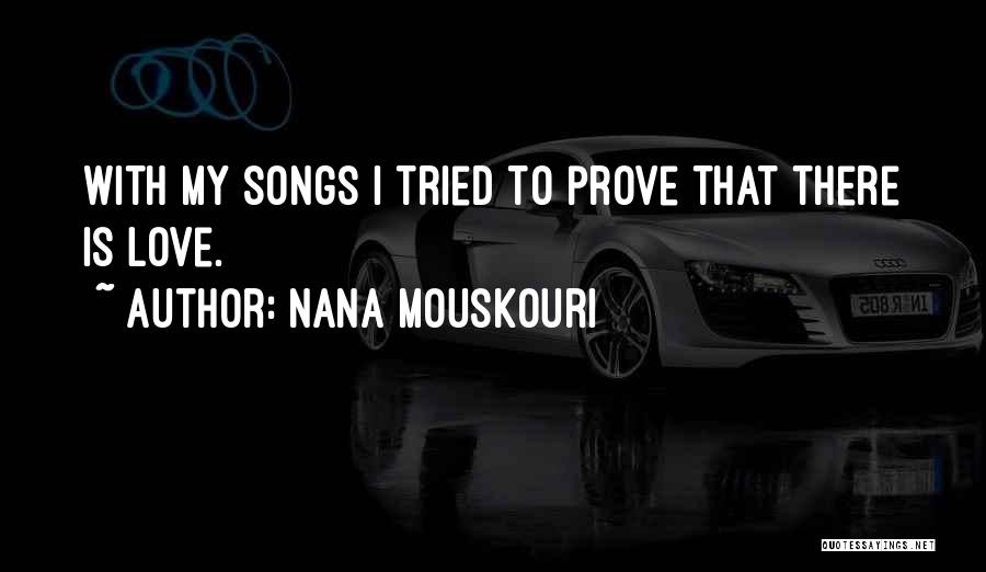 Prove My Love Quotes By Nana Mouskouri