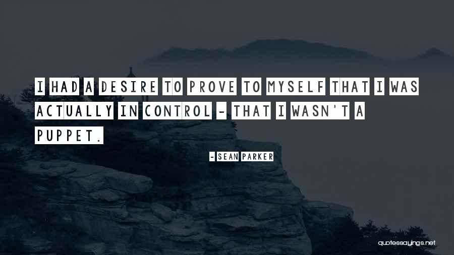 Prove Myself Quotes By Sean Parker Prove Myself Quotes By Sean Parker