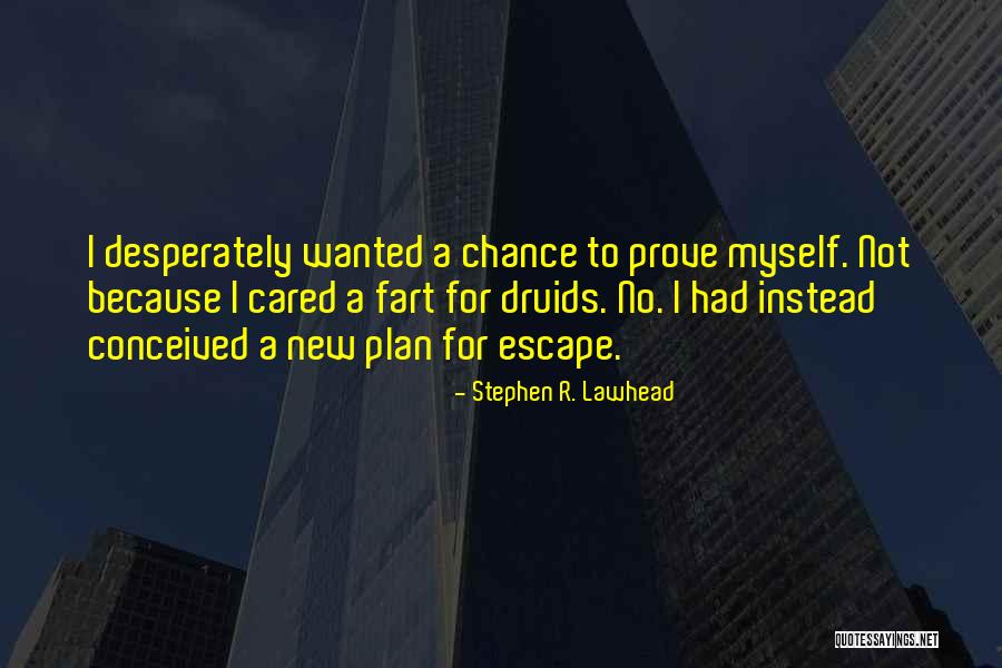 Prove Myself Quotes By Stephen R. Lawhead Prove Myself Quotes By Stephen R. Lawhead