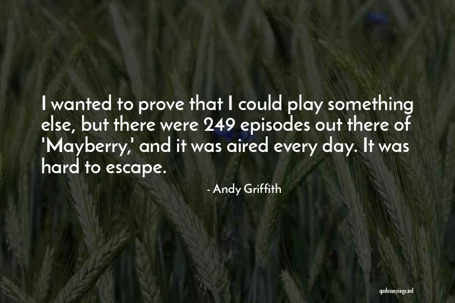 Prove Something Quotes By Andy Griffith Prove Something Quotes By Andy Griffith
