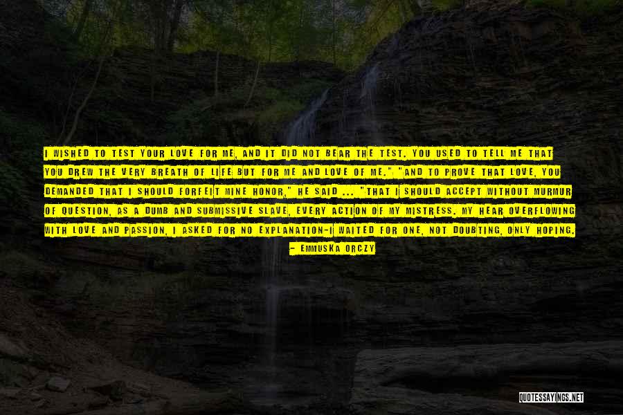 Prove That You Love Me Quotes By Emmuska Orczy Prove That You Love Me Quotes By Emmuska Orczy