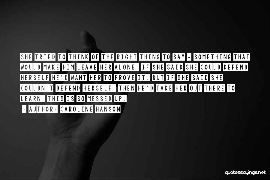 Prove To Me That I Am Wrong Quotes By Caroline Hanson