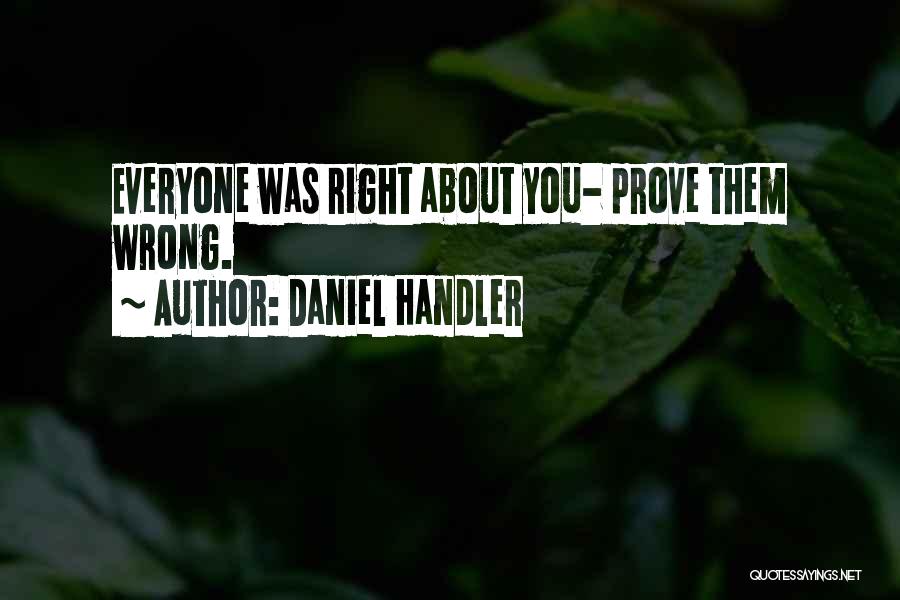 Prove To Me That I Am Wrong Quotes By Daniel Handler