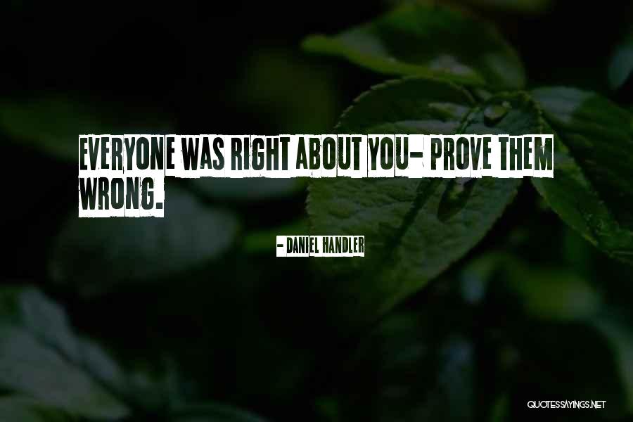 Prove To Me That I Am Wrong Quotes By Daniel Handler