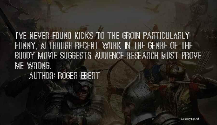 Prove To Me That I Am Wrong Quotes By Roger Ebert