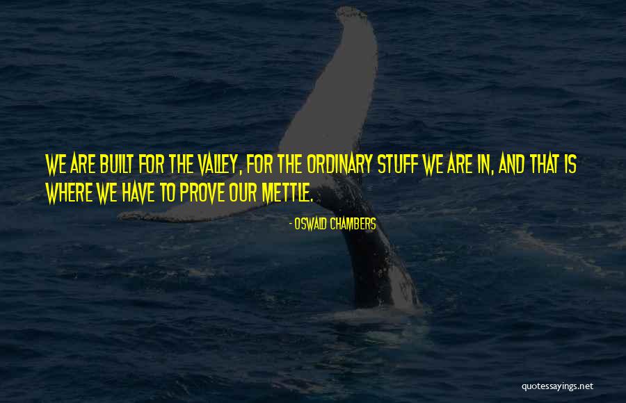 Prove Your Mettle Quotes By Oswald Chambers Prove Your Mettle Quotes By Oswald Chambers