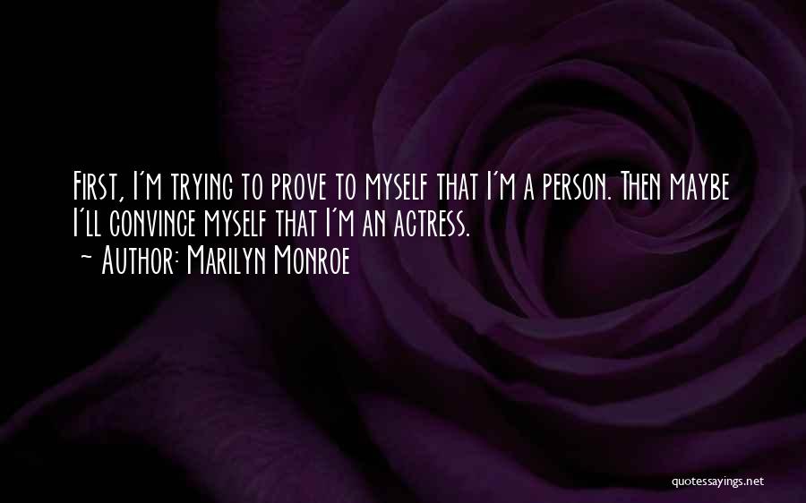 Prove Yourself First Quotes By Marilyn Monroe