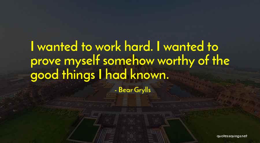 Prove Yourself Worthy Quotes By Bear Grylls Prove Yourself Worthy Quotes By Bear Grylls