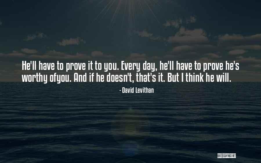 Prove Yourself Worthy Quotes By David Levithan Prove Yourself Worthy Quotes By David Levithan