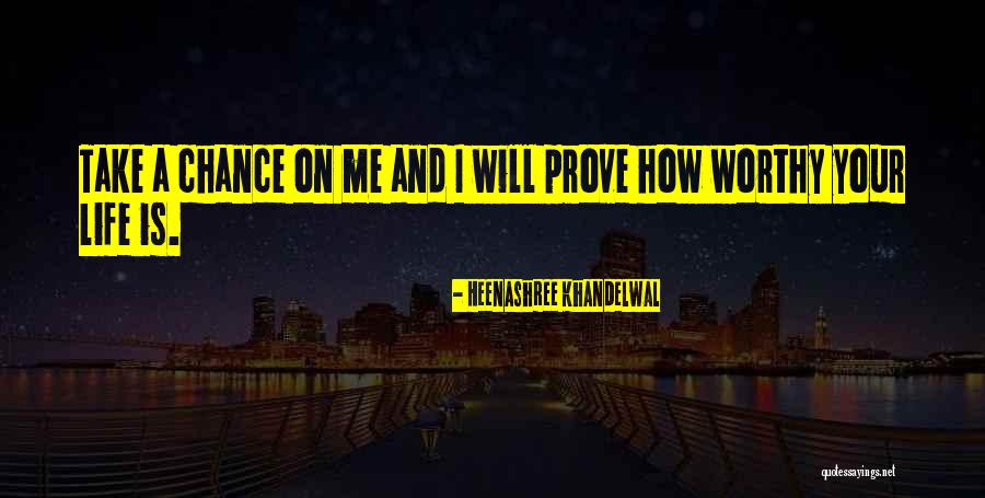 Prove Yourself Worthy Quotes By Heenashree Khandelwal Prove Yourself Worthy Quotes By Heenashree Khandelwal