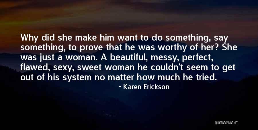 Prove Yourself Worthy Quotes By Karen Erickson Prove Yourself Worthy Quotes By Karen Erickson