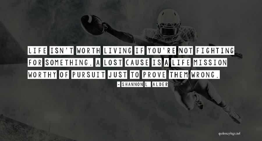 Prove Yourself Worthy Quotes By Shannon L. Alder Prove Yourself Worthy Quotes By Shannon L. Alder