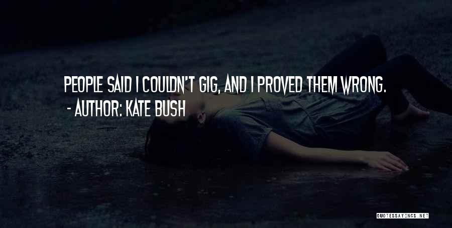 Proved Them Wrong Quotes By Kate Bush