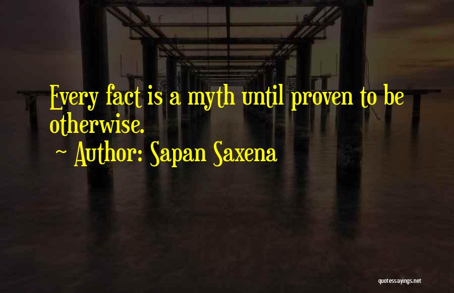 Proven Facts Quotes By Sapan Saxena