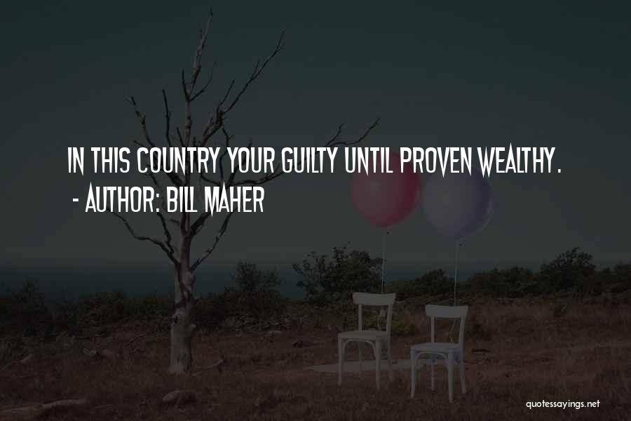 Proven Guilty Quotes By Bill Maher