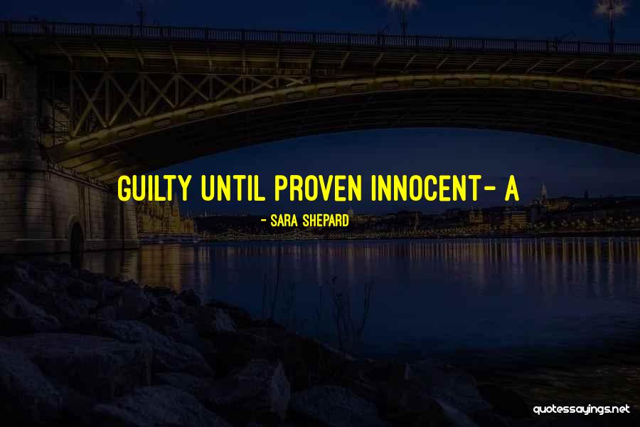 Proven Guilty Quotes By Sara Shepard Proven Guilty Quotes By Sara Shepard