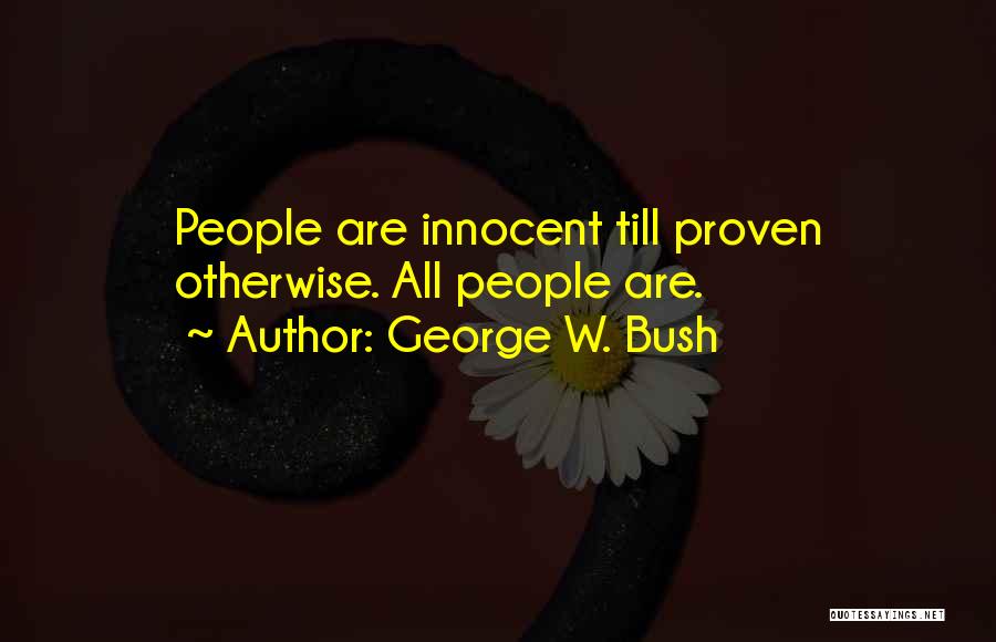 Proven Innocent Quotes By George W. Bush