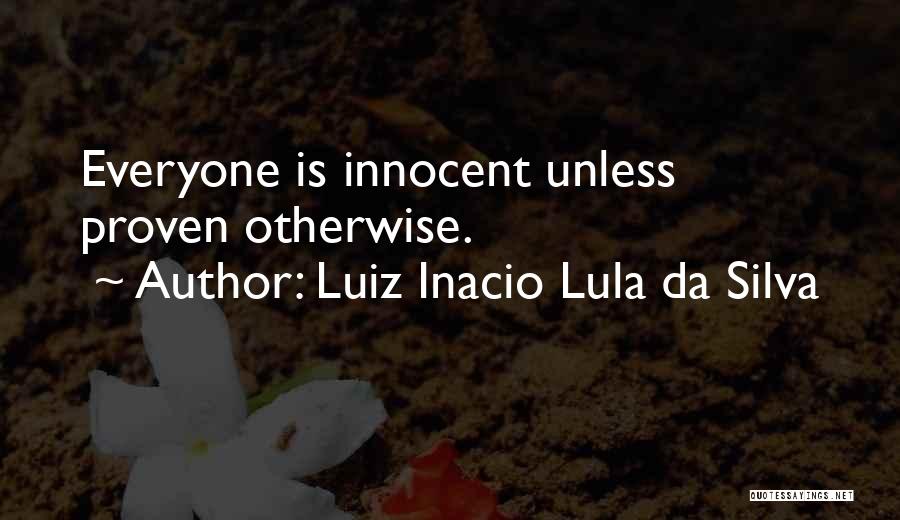 Proven Innocent Quotes By Luiz Inacio Lula Da Silva
