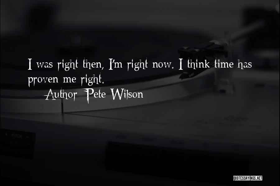 Proven Right Quotes By Pete Wilson