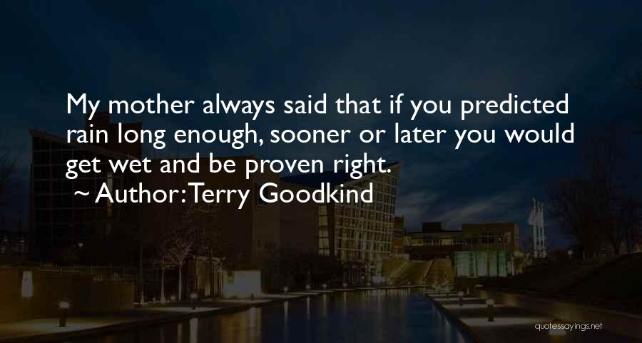 Proven Right Quotes By Terry Goodkind