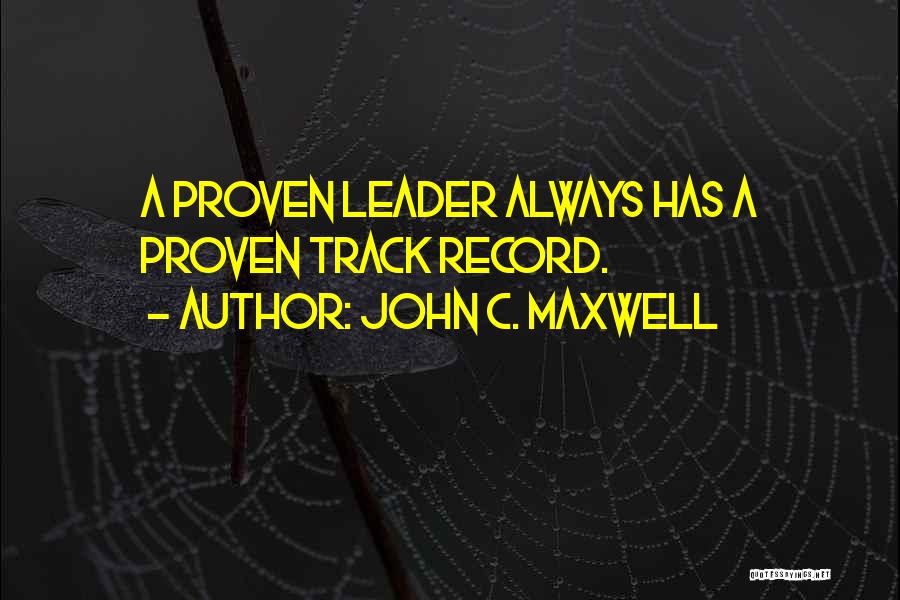 Proven Track Record Quotes By John C. Maxwell