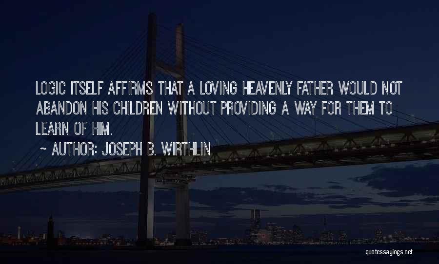 Providing Father Quotes By Joseph B. Wirthlin