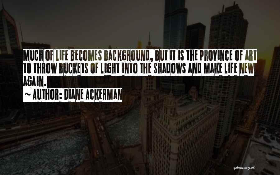 Province Life Quotes By Diane Ackerman