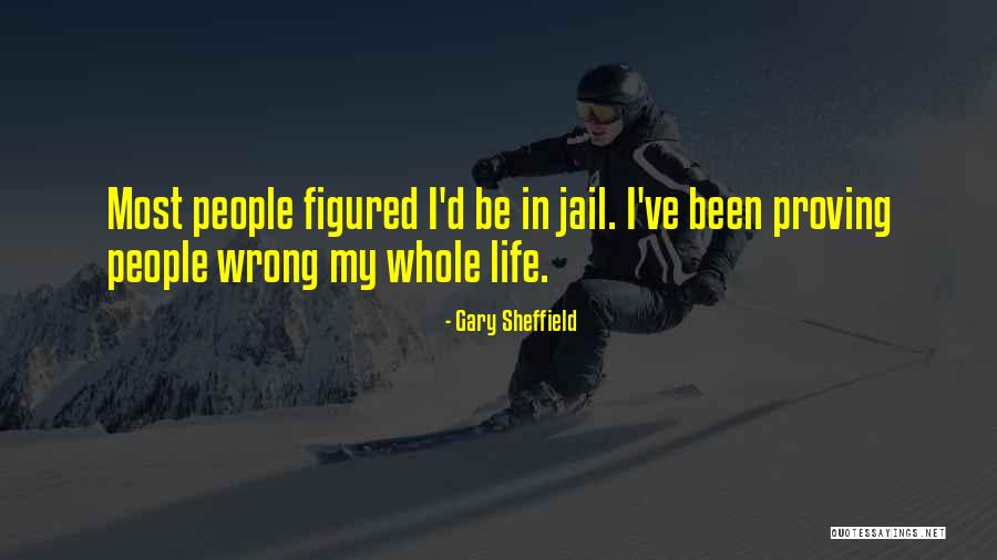 Proving Him Wrong Quotes By Gary Sheffield Proving Him Wrong Quotes By Gary Sheffield