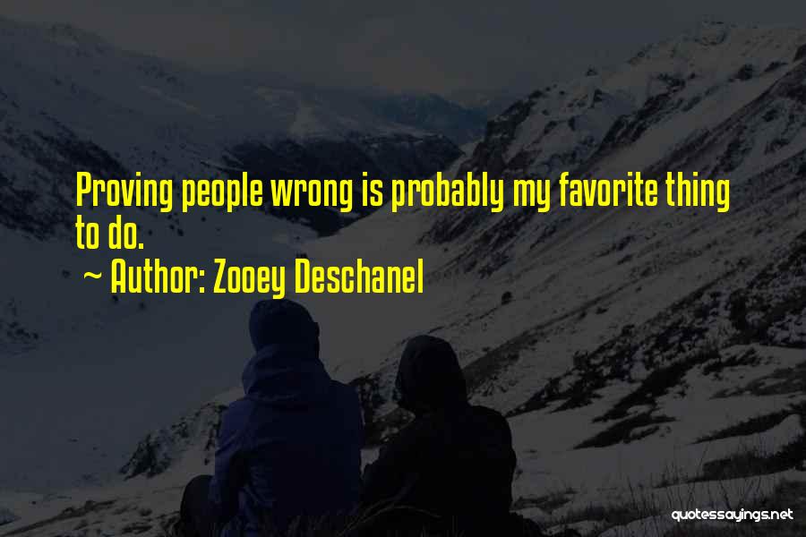 Proving Him Wrong Quotes By Zooey Deschanel