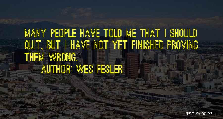 Proving Others Wrong Quotes By Wes Fesler