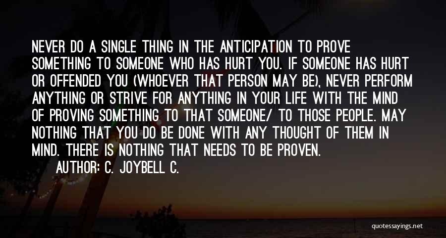 Proving Something To Someone Quotes By C. JoyBell C.