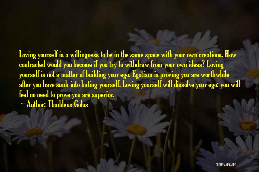 Proving To Yourself Quotes By Thaddeus Golas